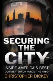 Securing the City - Inside America's Best Counterterror Force--The NYPD by Christopher Dickey